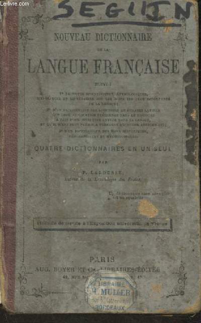 Nouveau dictionnaire de la langue franaise suivi de notes scientifiques, tymologiques, historiques et littraires+ Dictioonnaire des locutions et phrases latines+ dictionnaire des noms historiques, gographiques, mythologiques