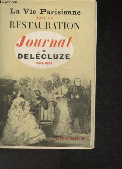 Journal de Dlcluze 1824-1828-La vie Parisienne sous la Restauration