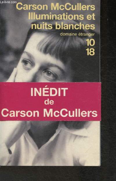 Illuminations et nuit blanches- Autobiographie inachve- Correspondance de Carson et Reeves McCullers pendant la Seconde Guerre mondiale- Nouvelles (Collection 