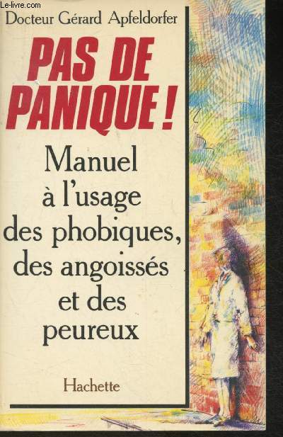 Pas de panique! Manuel  l'usage des phobiques, des angoisss et des peureux