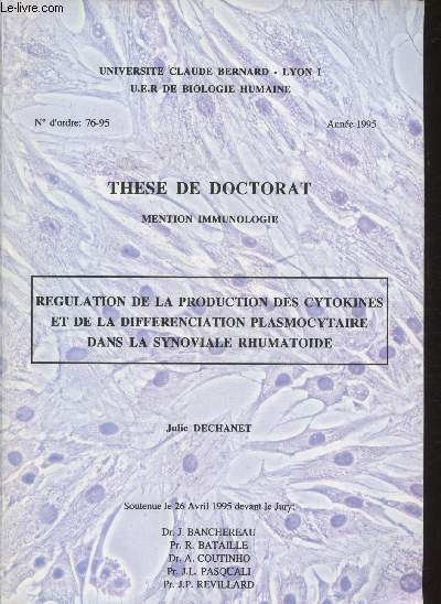 Thse de Doctorat, mention Immubologie- Rgulation des la production des Cytokines et de la diffrenciation Plasmocytaire dans la synoviale rhumatode soutenue par Julie Dechanet le 26 Avril 1995- Universit Claude Bernard Lyon