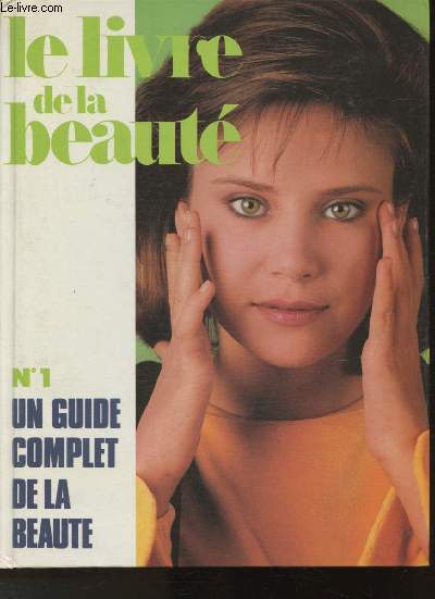 Le livre de la beaut- n1 un guide complet de la beaut- Sommaire: Les cheveux- Le visage, le cou- Les yeux- La bouche- Le maquillage du visage- Les paules, les bras, la poitrine, le ventre- Les soins du corps- Le dos, les hanches, le postrieur- etc