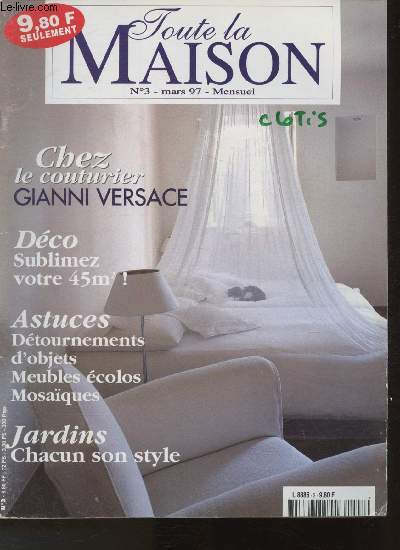 Toute la maison n3- Mars 1997- Sommaire: Chez le couturier Gianni Versace- Dco: Sublimez votre 45m2- Astuces: Dtournements d'objets, meubles colos, mosaques- Jardins: chacun son style- Crations- etc.