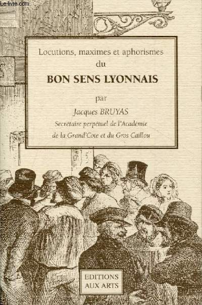 Locutions, maximes et aphosrismes du Bon sens Lyonnais