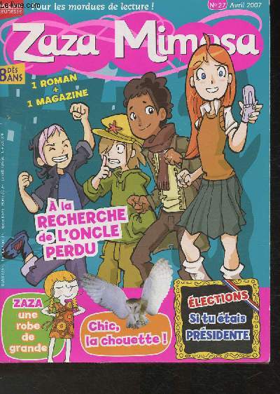Zaza Mimosa N27 Avril 2007- Sommaire: Le blog de Zaza- Si tu tais prsidente de la rpublique- prenses- animaux, la dame blanche part en chasse- Quelle gourmande es-tu? - Brico- etc.