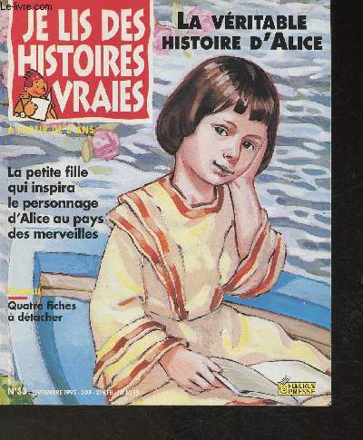 Je lis des histoires vraies n33 Sept. 1995- La vritable histoire d'Alice-la petite fille qui inspira le personnage d'Alice au Pays des Merveilles.