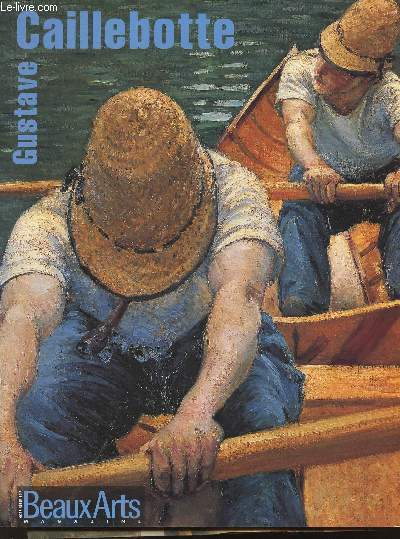 Beaux-arts magazine hors srie- Gustave Caillebotte+ Coupures de presse sur Caillebotte- Sommaire:Caillebotte, peintre, collectionneur, jardinier et navigateur par Stphanie Grgoire- Les raboteurs de parquet par Jrme Coignard- Rue de Paris, etc