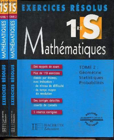 Exercices rsolus 1re S- Mathmatiques- Tome I: Analyse et Tome II:Gomtrie, Statistiques, Probabilits