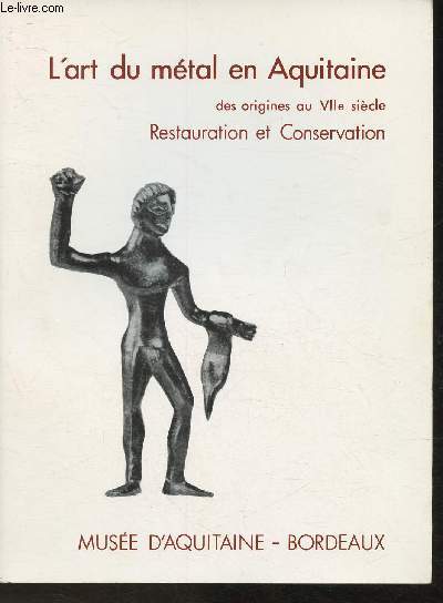 L'art du mtal en Aquitaine des origines au VIIe sicle- Restauration et Conservation