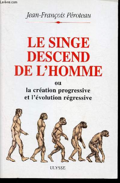 Le singe descend de l'Homme ou la cration progressive et l'volution rgressive