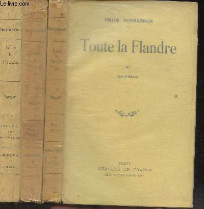 Toute la Flandre Tome I: Les tendresses premires, La guirlandes des Dunes- Tome II: Les plaines et Tome III: Les Hros, les villes  pignons (3 volumes)