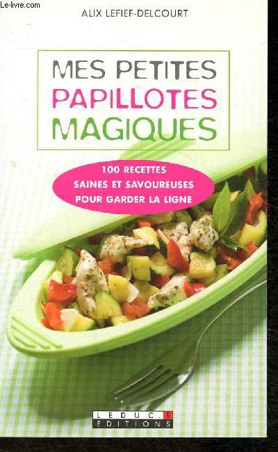 Mes petites papillotes magiques- 100 recettes saines et savoureuse pour garder la ligne