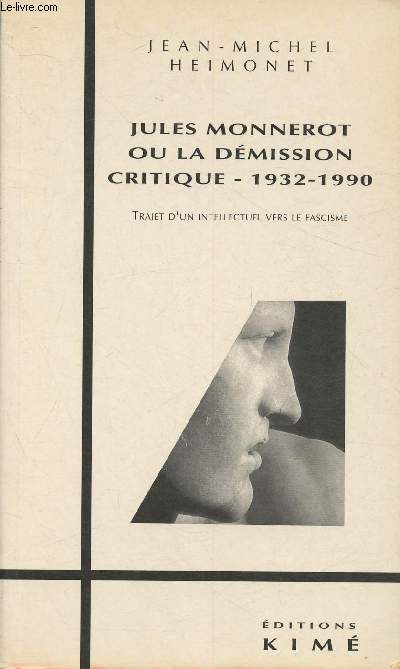 Jules Monnerot ou la dmission critique 1932-1990- Trajet d'un intellectuel vers le fascisme (Collection 