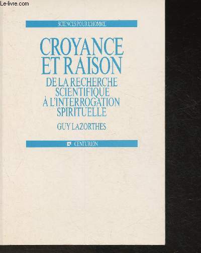 Croyance et raison- de la recherche scientifique  l'interrogation spirituelle (Collection 