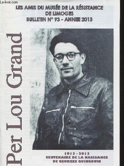 Per Lou Grand- Les amis du Muse de la Rsistance de Limoges- Bulletin n93 - Anne 2013- Sommaire: Hommage  Georges Guigouin- Compte-rendu de l'assemble gnrale du 20 avril 2013- Rencontre intergnrationnelle autour de la Rsistance- Compte rendu du