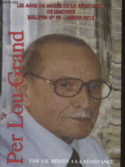 Per Lou Grand- Les amis du Muse de la Rsistance de Limoges- Bulletin n90 - Anne 2012- Sommaire: Hommage  Jacques Valry- Des jeunes laurats limousins du concours de la Rsistance et de la Dportation ont particip au voyage de mmoire  Ravensbrck