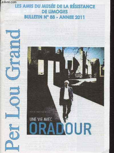 Per Lou Grand- Les amis du Muse de la Rsistance de Limoges- Bulletin n88 - Anne 2011 - Sommaire: Adieu Jacques!- Une vie avec Oradour- Hommage aux fusills du Mont Valrien - Balades Rsistantes- Maris-Thrse Palan, une femme de dtermination et de p