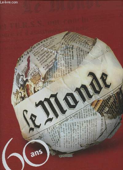 Le Monde- 60 ans, les vnements, les hommes, les dates, les images