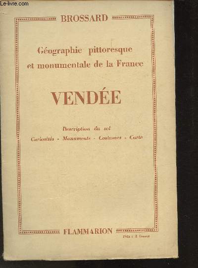 Gographie pittoresque et monumentale de la France- Vende- Description du sol, curiosits, Monuments , Costumes, cartes