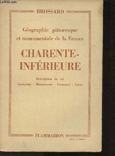 Gographie pittoresque et monumentale de la France- Charente-Infrieure- Description du sol, curiosits, Monuments , Costumes, cartes