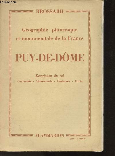 Gographie pittoresque et monumentale de la France- Puy-de-Dme- Description du sol, curiosits, Monuments , Costumes, cartes