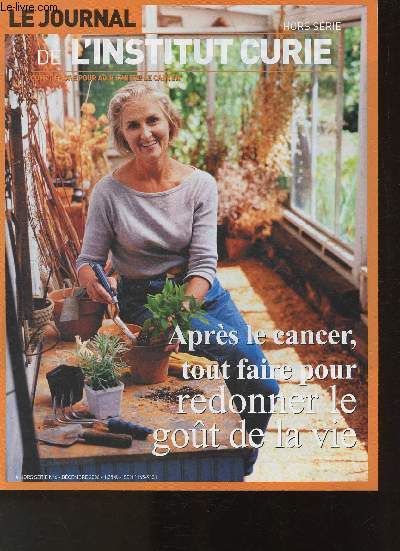 Le journal de l'Institut Curie- Comprendre pour agir contre le cancer- Hors srie N6 -Dcembre 2006- Aprs le cancer, tout faire pour redonner le got de la vie