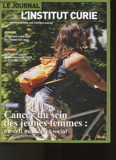 Le journal de l'Institut Curie- Comprendre pour agir contre le cancer- N67 - Aot 2006-Sommaire: Premire mdicale en protonthrapie- Cancer du sein des jeunes femmes: un dfi mdical et social- Dveloppement embryonniare et cancer - Tmoignage- etc.