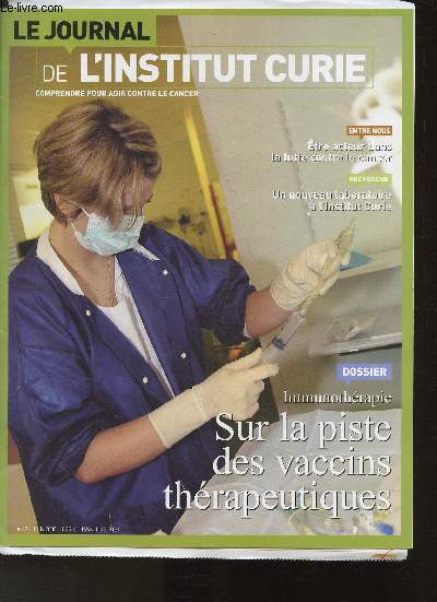 Le journal de l'Institut Curie- Comprendre pour agir contre le cancer- N62 - Juin 2005-Sommaire: Immunothrapie: sur la piste des vaccins thrapeutiques- tre acteur de la lutte contre le cancer- Un nouveau laboratoire  l'Institut Curie- Adhrence cellu