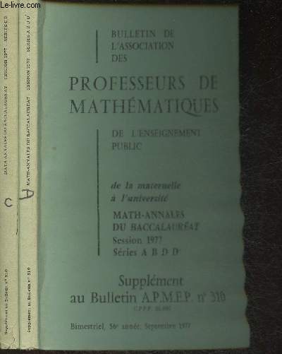 Bulletin de l'association des professeurs de maths de l'enseignement public- de la maternelle  l'universit- Math-annales du Bac- Session 1977- Sries A,B,D,D' et C et E - Suplment au n310 (2 volumes)