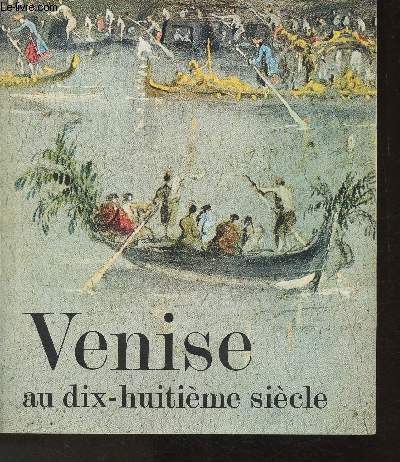 Venise au dix-huitime sicle- Peintures, dessins et gravures des collections franaises- Orangerie des tuileries 21 Sept. - 29 Nov. 1971