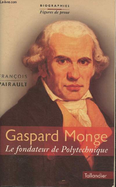 Gaspard Monge- Le fondateur de Polytechnique