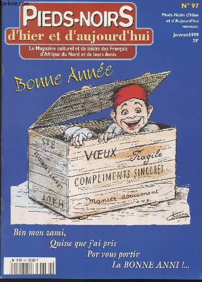 Pieds-noirs d'hier et d'aujourd'hui - Le Magazine culturel et de loisirs de Franais d'Afrique du Nord et de leurs Amis- n97 - 1999-Sommaire: Bonne anne, bonne sant- Le muse de la Justice- La civilisation Juive- Jean Marais et l'Algrie- Les tournants