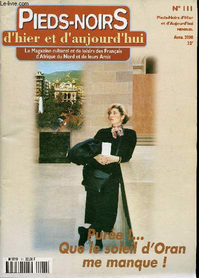 Pieds-noirs d'hier et d'aujourd'hui - Le Magazine culturel et de loisirs de Franais d'Afrique du Nord et de leurs Amis- n 111- 2000-Sommaire: Par ou commence la rconciliation- Que rpondre  Bouteflika?- Lettre ouverte au Prsident- Le point: Indemnisa