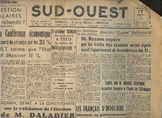 Sud-Ouest- N586 (2me anne-) -17 Juillet 1946-Sommaire: Alors que la confrence conomique a abouti  un accord de principe sur les 25% M. Bidault estime que l'Etat ne peut dpasser 15%- M. Byrnes espre- Les Franais d'indochine adressent au gouvernem