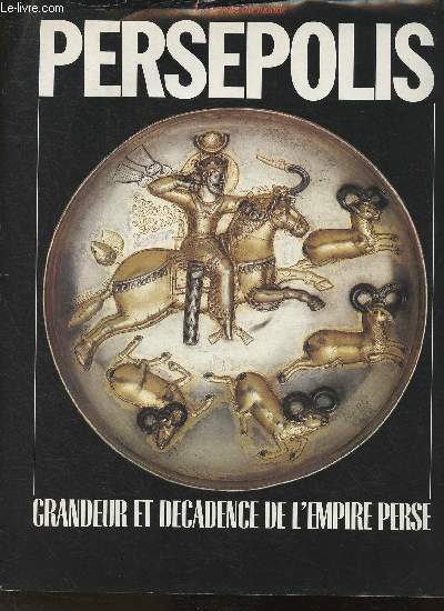 Persepolis-Grandeur et dcadence de l'Empire Perse (Collection 
