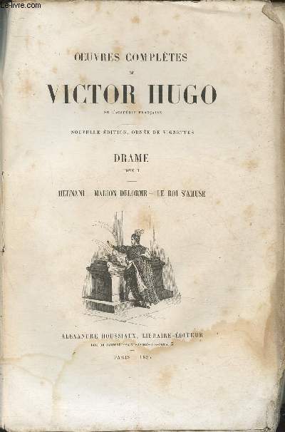 Oeuvres compltes de Victor Hugo- Nouvelle dition- Drame Tome II: Hernani, Marion Delorme, Le Roi s'amuse