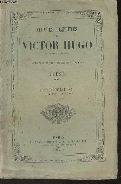 Oeuvres compltes de Victor Hugo-nouvelle dition- Posie Tome V et VI: Les contemplations I et II, autrefois 1830-1843 et Aujourd'hui, 1843-1856