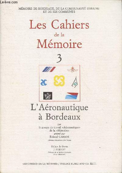 Les Cahiers de la Mmoire n3: L'aronautique  Bordeaux- Sommaire: L'aroport de Bordeaux-Mrignac de son origine  nos jours par Denis Bonnier- Les compagnies ariennes  Bordeaux par Roland Garros- Le rle de l'aroport de Bordeaux-Mrignac dans l'co