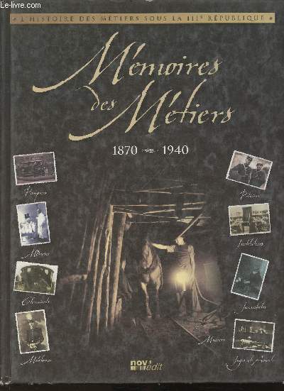 Mmoires de mtiers 1870-1940- Avocats, juges, cheminots, instituteurs, journalistes, mdecins, militaires, mineurs, policiers, pompiers (Collection 