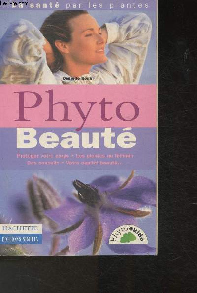 Phyto beaut- Protger votre corps, les plantes au fminin, des conseils, votre capital beaut (Collection 