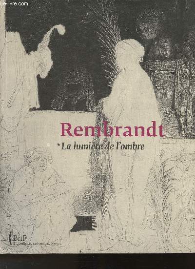 Rembrandt- La lumire de l'ombre