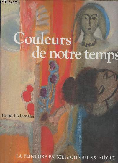 Couleurs de notre temps- La peinture en Belgique au XXe sicle