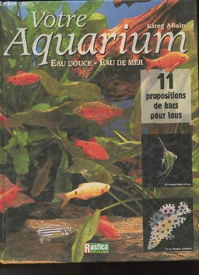 Votre Aquarium- Eau douce, eau de mer- 11 proportions de bacs pour tous