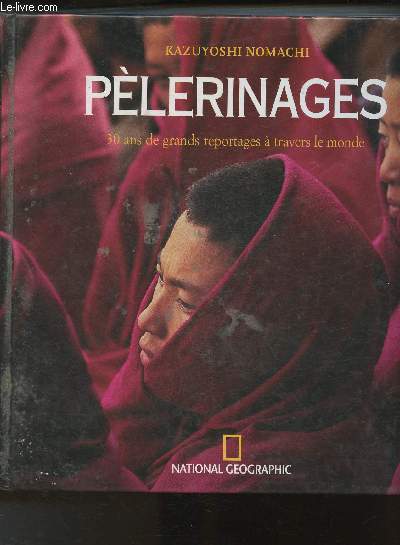 Plerinages- 30 ans de grands reportages  travers le monde