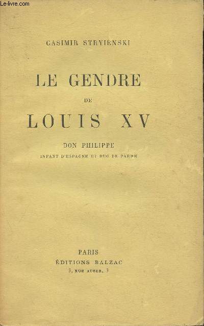 Le genre de Louis XV- Don Philippe, infant d'Espagne et Duc de Parme- D'aprs des documents indits, tirs des archives de Parme, des archives des affaires trangres, etc.