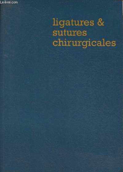 Ligatures et sutures chirurgicales- 11me dition 1993, mise  jour Octobre 1994