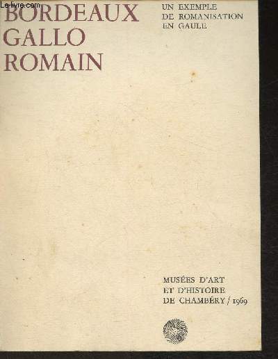Bordeaux Gallo Romain, un exemple de Romanisation en Gaule- Muse d'art et d'Histoire de Chambry 1969