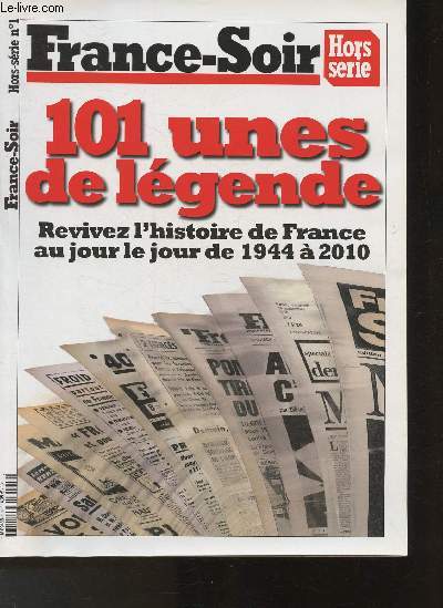 France- Soir- Hors srie n1 - 101 unes de lgende, revivez l'histoire de France au jour le jour de 1944  2010