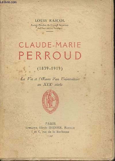 Claude-Marie Perroud (1839-1919) - Le vie et l'Oeuvre d'un universitaire au XIXe sicle