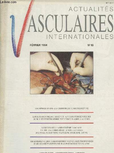 Actualits vasculaires internationales- N 18- Fvrier 1994-Sommaire: Techniques de la chirurgie carotidienne- Effets des mdicaments antihypertenseurs sur l'hypertrophie ventriculaire gauche- Limites de l'anesthsie locale et de la chirurgie ambulatoire